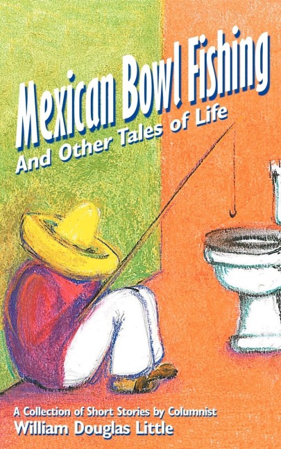 MEXICAN BOWL FISHING: And Other Tales of Life