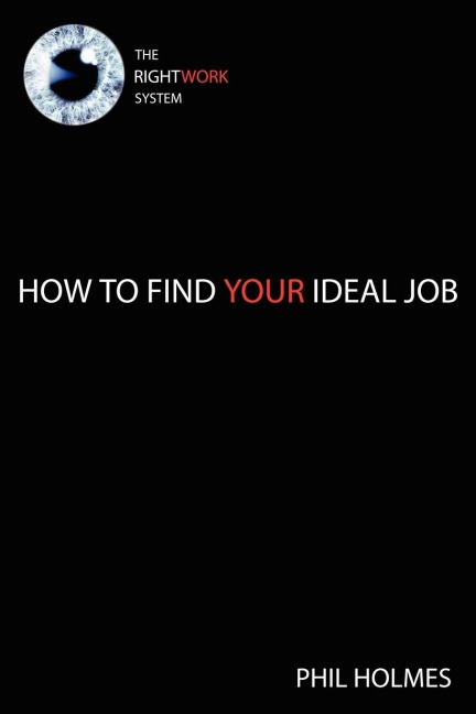 The Rightwork System: How to Find Your Ideal Job
