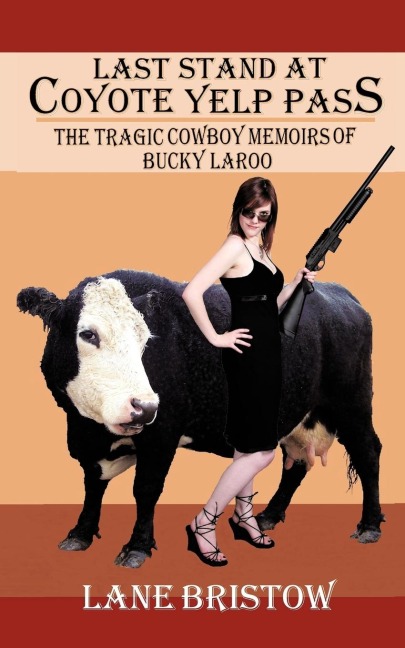 Last Stand at Coyote Yelp Pass: The Tragic Cowboy Memoirs of Bucky Laroo