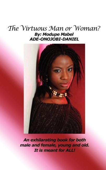 The Virtuous Man or Woman?: An Exhilarating Book for Both Male and Female, Young and Old. It Is Meant for All!