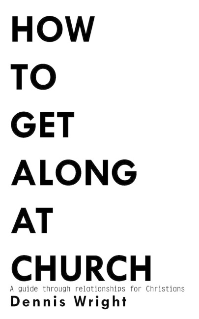 How to Get Along at Church: A guide through relationships for Christians