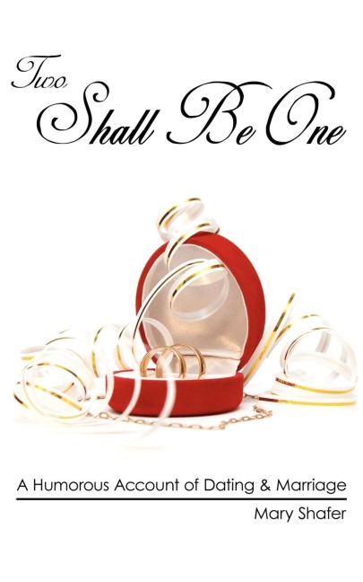 Two Shall Be One: A Humorous Account of Dating  and  Marriage