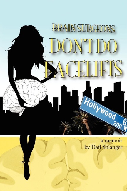 Brain Surgeons Dont Do Facelifts: A Womans Journey Through Brain Surgery