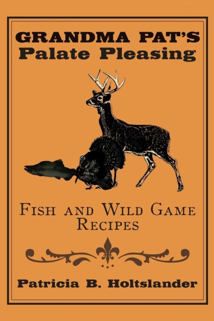 Grandma Pats Palate Pleasing Fish and Wild Game Recipes