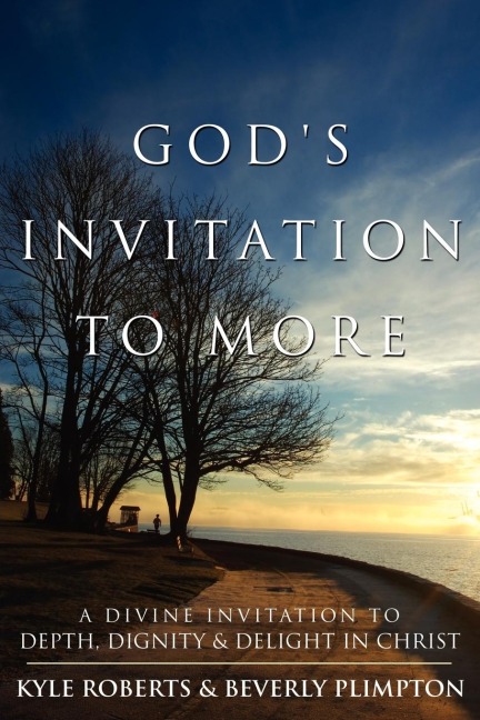 Gods Invitation to More: A Divine Invitation to Depth, Dignity & Delight in Christ