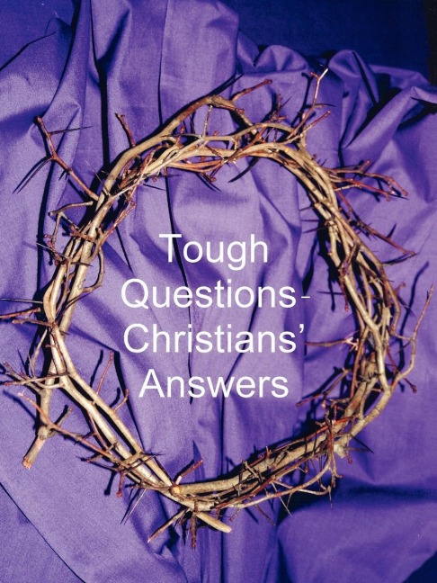 Tough Questions - Christians Answers