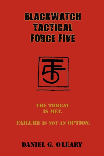 Blackwatch Tactical Force Five: The Threat Is Met. Failure Is Not an Option.