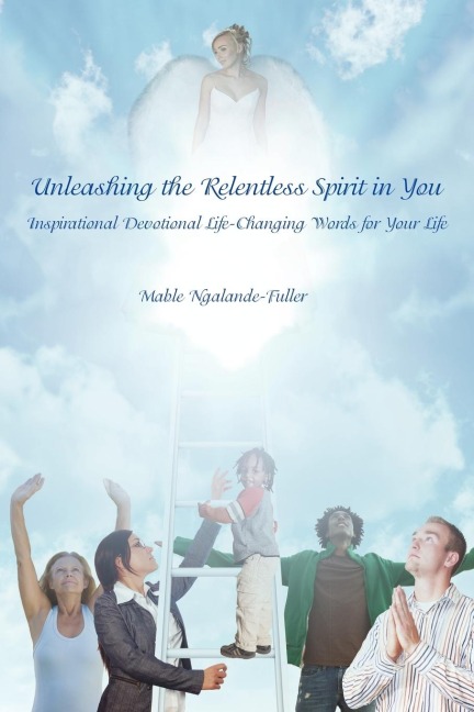 Unleashing the Relentless Spirit in You: Inspirational Devotional Life-Changing Words for Your Life