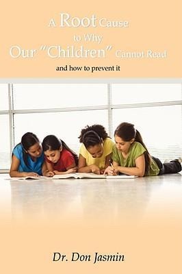 A Root Cause To Why Our Children Cannot Read: and how to prevent it