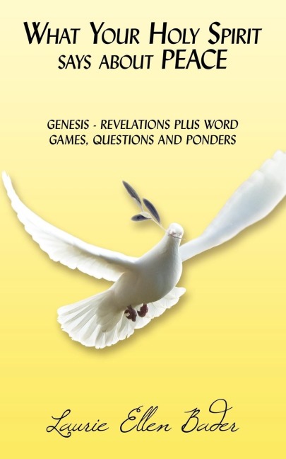 What Your Holy Spirit says about PEACE: GENESIS - REVELATIONS PLUS WORD GAMES, QUESTIONS AND PONDERS