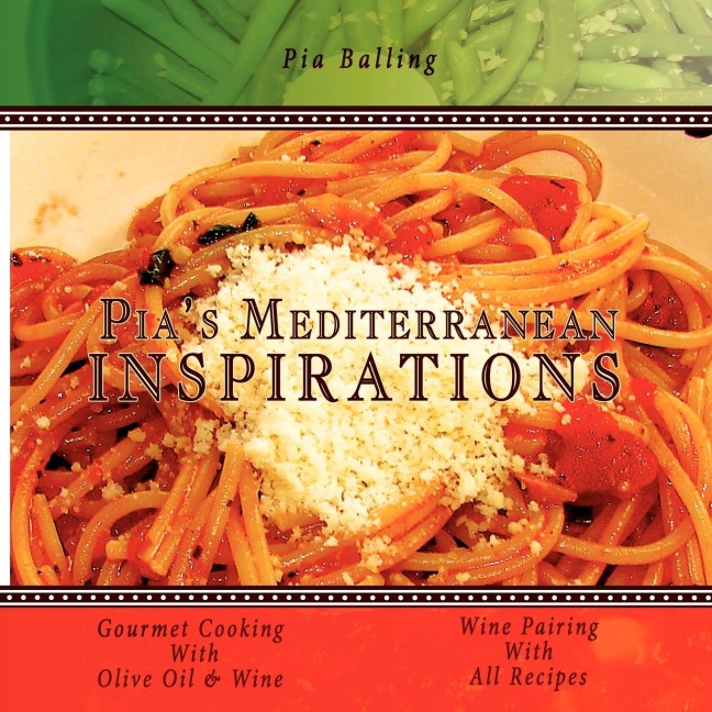 Pias Mediterranean Inspirations: Gourmet Cooking With Olive Oil & Wine