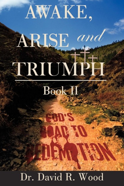 Awake, Arise and Triumph: Book II - Gods Road to Redemption