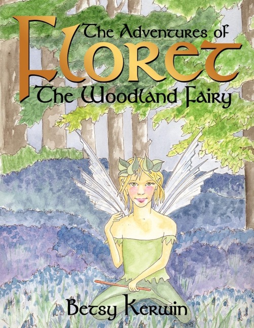 The Adventures of Floret the Woodland Fairy: The Adventures Begin