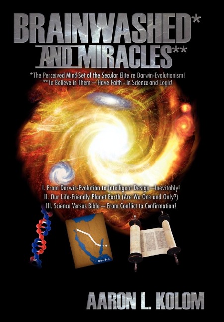 Brainwashed* and Miracles**: *The Perceived Mind-Set of the Secular Elite re Darwin-Evolutionism! **To Believe in Them - Have Faith - in Science and Logic!