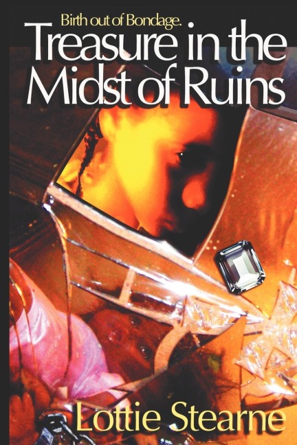 Treasure in the Midst of Ruins: Birth Out of Bondage