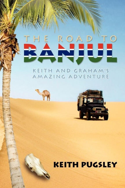 The Road to Banjul: Keith and Grahams Amazing Adventure