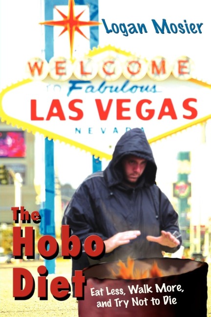 The Hobo Diet: Eat Less, Walk More, and Try Not to Die
