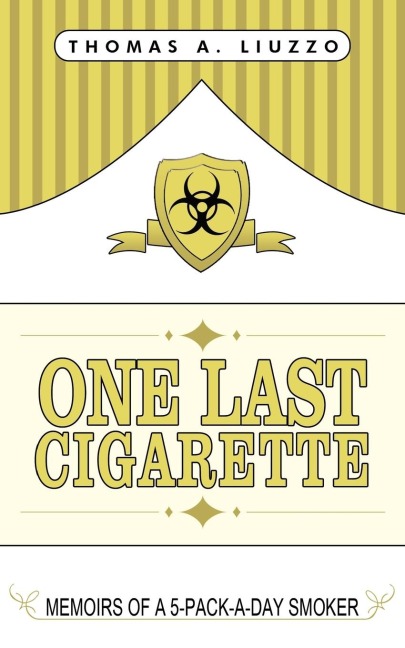 One Last Cigarette: Memoirs of a 5-Pack-a-Day Smoker!