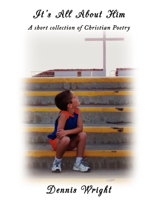 Its All About Him: A short collection of Christian Poetry