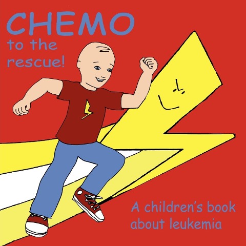 Chemo to the Rescue: A Childrens Book About Leukemia