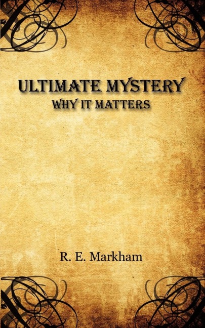 Ultimate Mystery: : Why It Matters