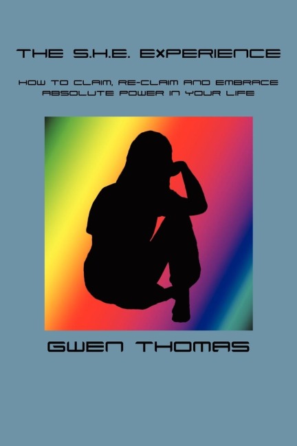 The S.H.E. Experience: How to claim, re-claim and embrace absolute power in your life