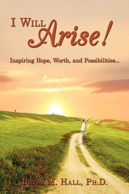 I Will Arise!: Inspiring Hope, Worth, and Possibilities...