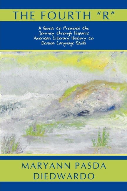 The Fourth R: A Book to Promote the Journey Through Hispanic American Literary History to Develop Language Skills