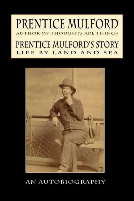 Prentice Mulfords Story: Life By Land and Sea