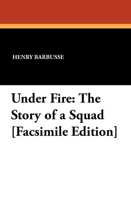 Under Fire: The Story of a Squad [Facsimile Edition]