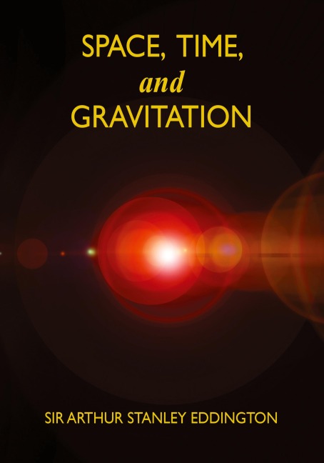 Space, Time, and Gravitation: An Outline of the General Relativity Theory