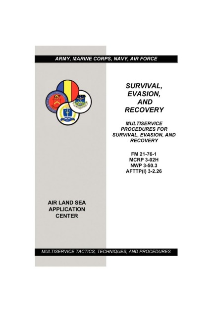 Survival, Evasion, and Recovery: Multiservice Procedures (Army, Marines, Navy, Air Force)