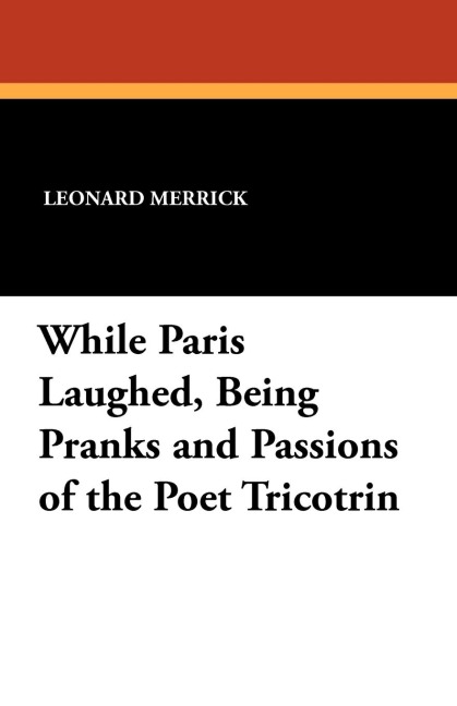 While Paris Laughed: Being Pranks and Passions of the Poet Tricotrin