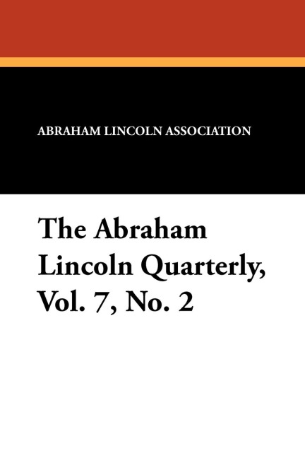 The Abraham Lincoln Quarterly, Vol. 7, No. 2