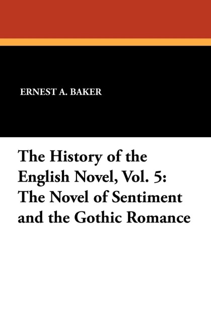 The History of the English Novel, Vol. 5: The Novel of Sentiment and the Gothic Romance