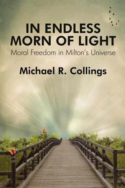 In Endless Morn of Light: Moral Freedom in Miltons Universe