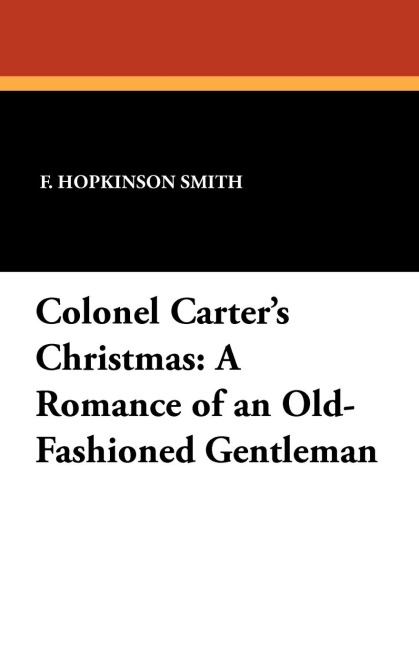 Colonel Carters Christmas: A Romance of an Old-Fashioned Gentleman