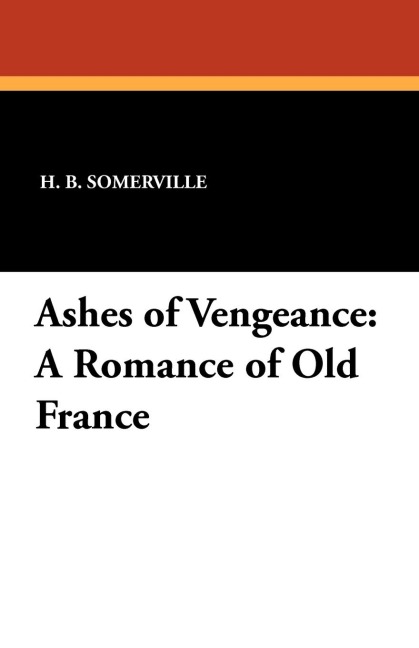 Ashes of Vengeance: A Romance of Old France