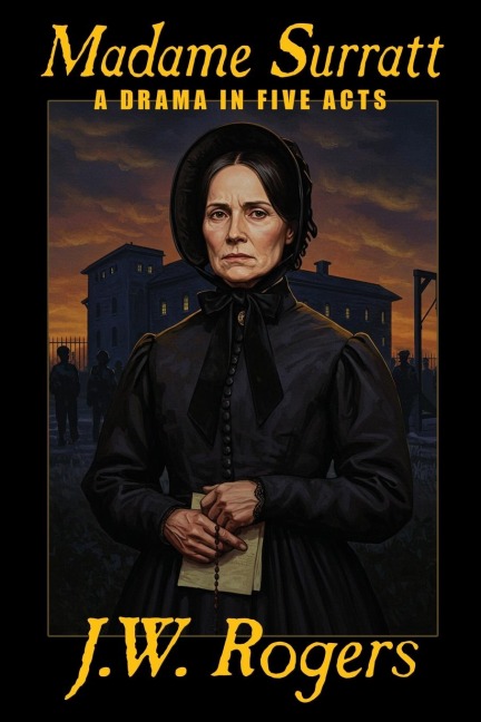 Madame Surratt: A Drama in Five Acts