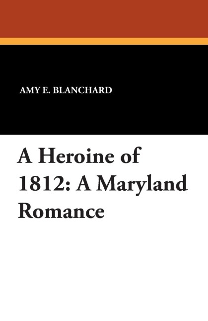 A Heroine of 1812: A Maryland Romance