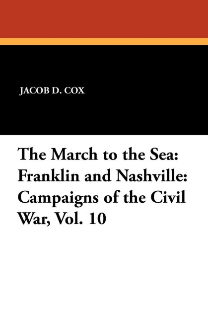 The March to the Sea: Franklin and Nashville: Campaigns of the Civil War, Vol. 10