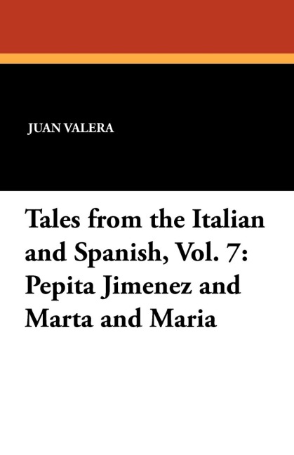 Pepita Jimenez and Marta and Maria: Tales from the Italian and Spanish, Vol. 7