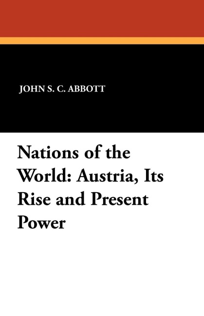 Austria, Its Rise and Present Power: Nations of the World