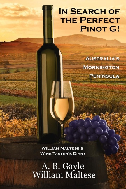 In Search of the Perfect Pinot G! Australias Mornington Peninsula (William Malteses Wine Tasters Diary #2)
