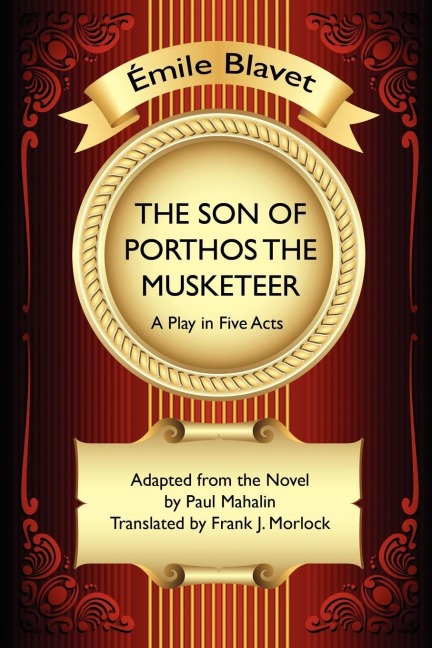 The Son of Porthos the Musketeer: A Play in Five Acts
