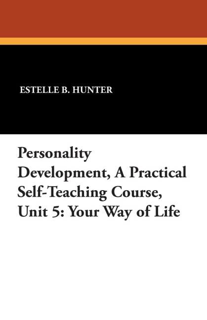 Personality Development, a Practical Self-Teaching Course, Unit 5: Your Way of Life