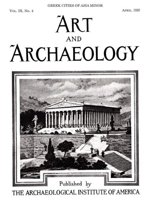 Art and Archaeology, Vol. 9, No. 4: Greek Cities of Asia Minor, April 1920