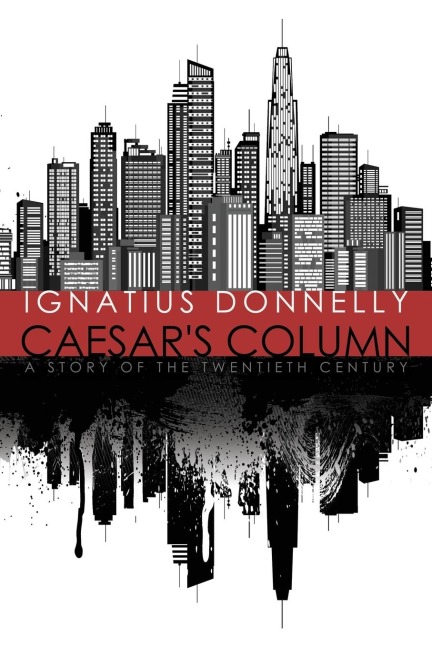 Caesars Column: A Story of the Twentieth Century