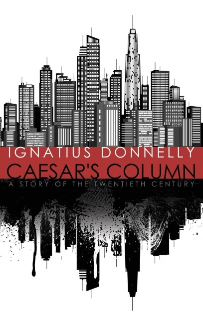 Caesars Column: A Story of the Twentieth Century