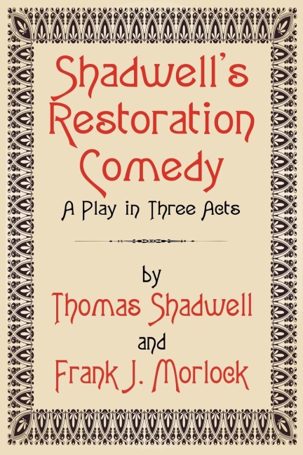 Shadwells Restoration Comedy: A Play in Three Acts
